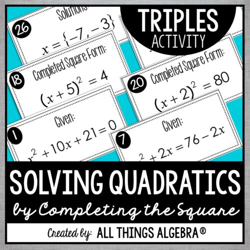 Solving Quadratics by Completing the Square (a = 1) Triples Activity